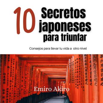 [Spanish] - Diez secretos japoneses para triunfar: Consejos para llevar tu vida a otro nivel