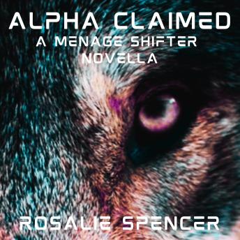 Alpha Claimed: A Menage Shifter Novella
