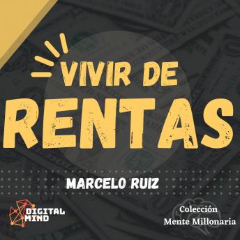 [Spanish] - Vivir de Rentas: Como empezar a generar Ingresos Pasivos para alcanzar la Libertad Financiera
