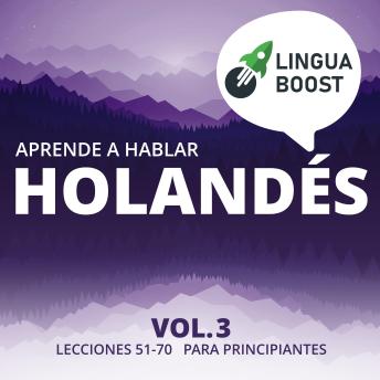 [Spanish] - Aprende a hablar holandés Vol. 3: Lecciones 51-70. Para principiantes.