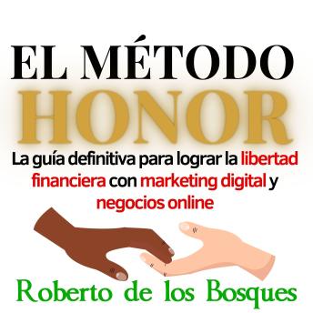 [Spanish] - EL MÉTODO HONOR: LA GUÍA DEFINITIVA PARA LOGRAR LA LIBERTAD FINANCIERA CON MARKETING DIGITAL Y NEGOCIOS ONLINE