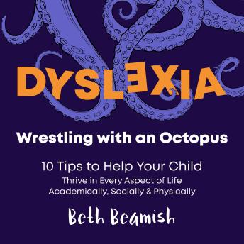 Dyslexia. Wrestling with an Octopus: 10 Tips to Help Your Child