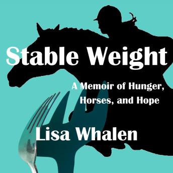 Stable Weight: A Memoir of Hunger, Horses and Hope