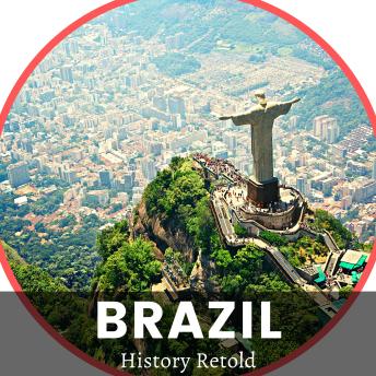 Download Brazil: From Colonization to Independence - Understanding the History of Brazil by History Retold