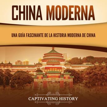 [Spanish] - China moderna: Una guía fascinante de la historia moderna de China