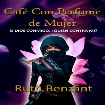 CAFÉ CON PERFUME DE MUJER: ¿Si DIOS conmigo, Quien Contra Mí?