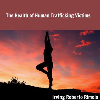 Download Health of Human Trafficking Victims by Irving Roberto Rimolo