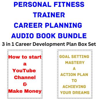 Personal Fitness Trainer Career Planning Audio Book Bundle: 3 in 1 Career Development Plan Box Set