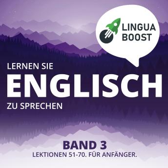 [German] - Lernen Sie Englisch zu sprechen. Band 3.: Lektionen 51-70. Für Anfänger.