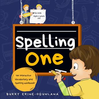 Download Spelling One: An Interactive Vocabulary and Spelling Workbook for  5-Year-Olds (With AudioBook Lessons) by Bukky Ekine-Ogunlana