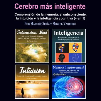 [Spanish] - Cerebro más inteligente: Comprensión de la memoria, el subconsciente, la intuición y la inteligencia cognitiva (4 en 1)