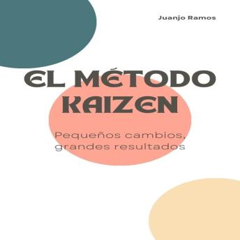 El método Kaizen: pequeños cambios, grandes resultados