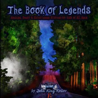 Download Book of Legends: Amazing, Scary and Entertaining Stories for Kids of all Ages by John King Keller
