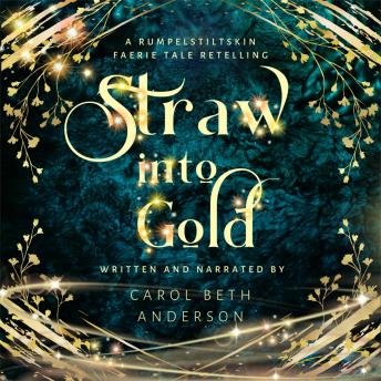 Download Straw into Gold: A Rumpelstiltskin Faerie Tale Retelling by Carol Beth Anderson