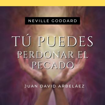 [Spanish] - Tú Puedes Perdonar El Pecado - Conferencias de Neville Goddard Traducidas y Actualizadas: Lecciones del YO SOY de Neville Goddard en Español