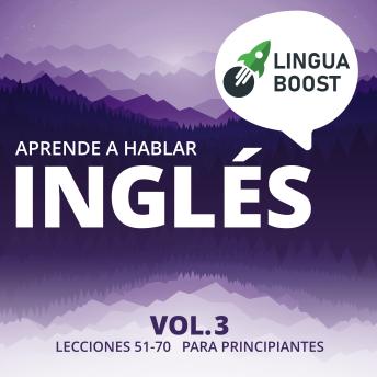 [Spanish] - Aprende a hablar inglés Vol. 3: Lecciones 51-70. Para principiantes.