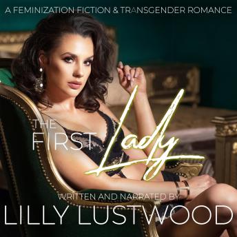 Download First Lady: A Feminization Fiction and Transgender Romance by Lilly Lustwood