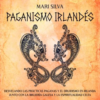 [Spanish] - Paganismo irlandés: Desvelando las prácticas paganas y el druidismo en Irlanda junto con la brujería galesa y la espiritualidad celta