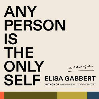 Any Person is the Only Self: Essays - Elisa Gabbert Any Person is the Only Self: Essays - Elisa Gabbert