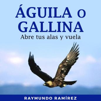[Spanish] - ÁGUILA O GALLINA: Abre tus alas y vuela