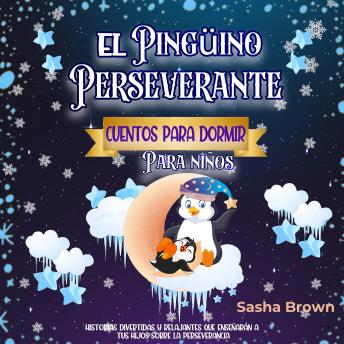 [Spanish] - El Pingüino Perseverante: Cuentos para dormir para niños: Historias divertidas y relajantes que enseñarán a tus hijos sobre la perseverancia