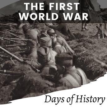 The First World War: A Comprehensive History of World War I, The Great War.