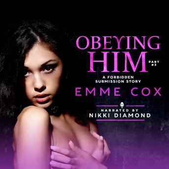 Obeying Him - Part 3: A Forbidden Submission Story