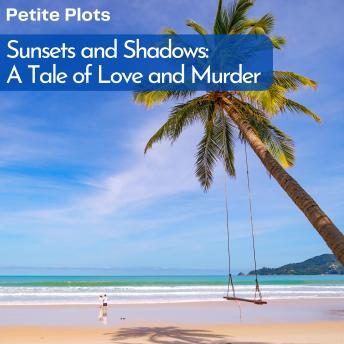 Sunsets and Shadows: A Tale of Love and Murder