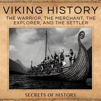 Download Viking History: The warrior, the Merchant, the Explorer, the Settler by Secrets Of History