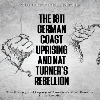 The 1811 German Coast Uprising and Nat Turner’s Rebellion: The History and Legacy of America’s Most Famous Slave Revolts