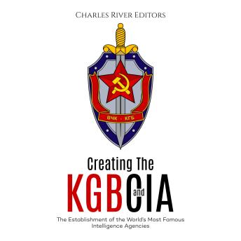 Download Creating the KGB and CIA: The Establishment of the World’s Most Famous Intelligence Agencies by Charles River Editors