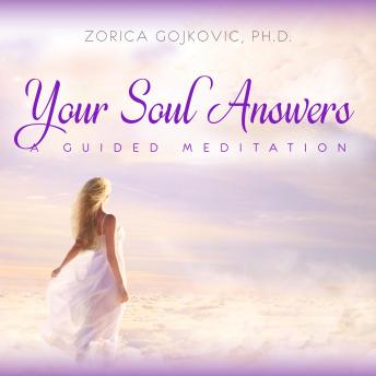 Download Your Soul Answers: A Guided Meditation by Zorica Gojkovic, Phd