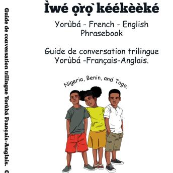 [Yoruba] - Yoruba - French - English Phrasebook: Guide de conversation Yoruba – Français - Anglais