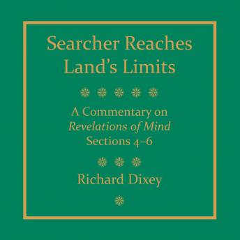 Searcher Reaches Land's Limits, Volume II: A Commentary on Revelations of Mind, Sections 4-6