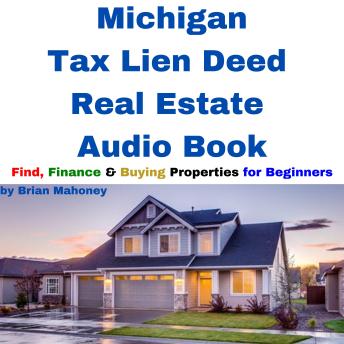 Michigan Tax Lien Deed Real Estate Audio Book: Find Finance & Buying Properties for Beginners