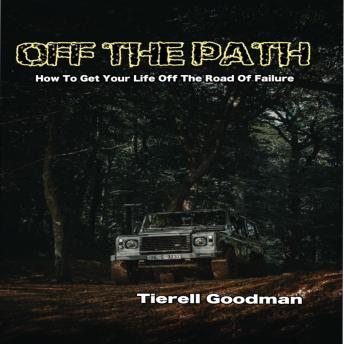 Off The Path: How to get Your Life Off the Road of Failure