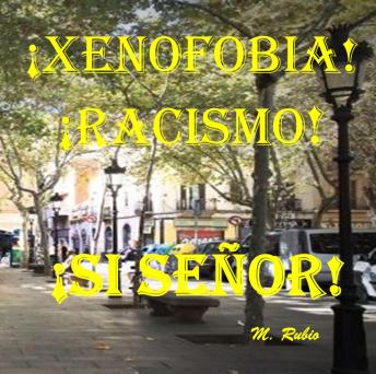 ¡XENOFOBIA! ¡RACISMO!:  ¡SÍ SEÑOR!