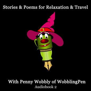 Stories and Poems for Relaxation and Travel Audiobook 2: With Penny Wobbly of WobblingPen