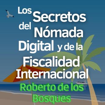 [Spanish] - Los Secretos del Nómada Digital y la Fiscalidad Internacional: Guía en 4 Pasos para Emprendedores Inteligentes que Aplican la Teoría de las Banderas y Gozan la Libertad Financiera
