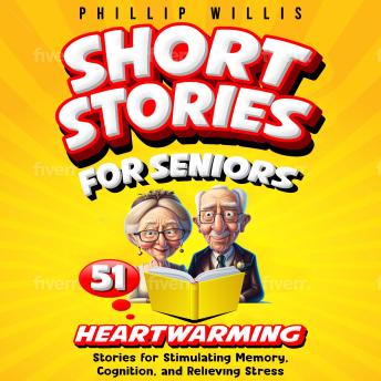 Short Stories for Seniors: 51 Heartwarming Stories for Stimulating Memory, Cognition, and Relieving Stress