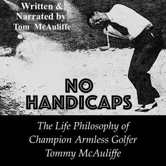 No Handicaps: The Life Philosophy of Champion Armless Golfer Tommy McAuliffe