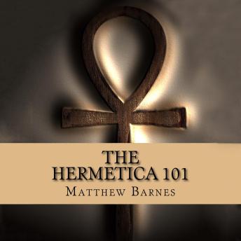Download Hermetica 101: A Modern, Practical Guide, Plain and Simple by Matthew Barnes