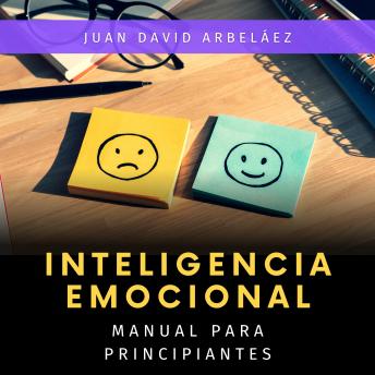 [Spanish] - Inteligencia Emocional: Manual para Principiantes: Aprende fácil y rápido los conceptos y técnicas de la Inteligencia Emocional