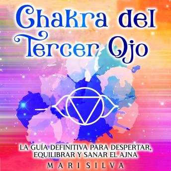 [Spanish] - Chakra del Tercer Ojo: La guía definitiva para despertar, equilibrar y sanar el Ajna