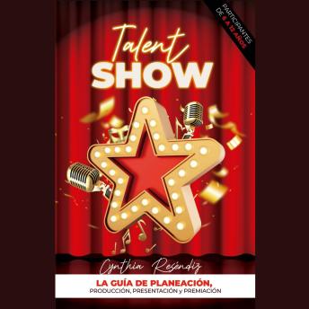 [Spanish] - Talent Show: La Guía de Planeación, Producción, Presentación y Premiación.