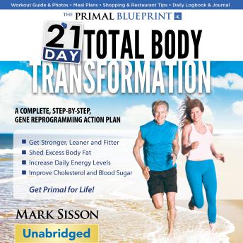 Primal Blueprint 21-Day Total Body Transformation: A Step-By-Step Practical Guide To Losing Body Fat And Living Primally