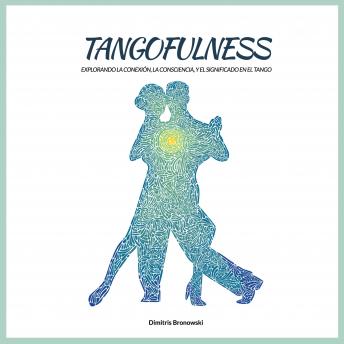 [Spanish] - Tangofulness: Explorando la conexión, la consciencia, y el sentido en el tango