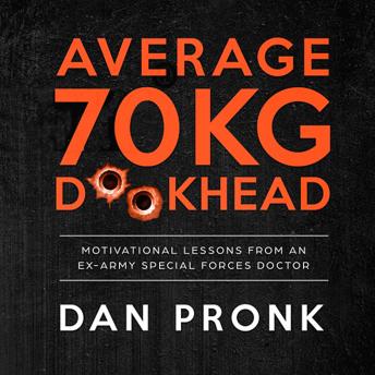 Average 70kg D**khead: Motivational Lessons from an Ex-Army Special Forces Doctor