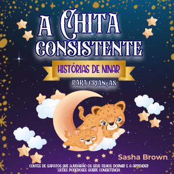 [Portuguese] - A Chita Consistente: Histórias de dormir para crianças':: Contos tranquilizadores que ajudarão os seus filhos a dormir e a aprender importantes lições sobre consistência