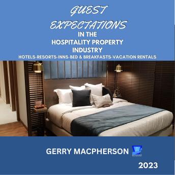 Download Guest Expectations in The Hospitality Property Industry - 2023: Hotels-Resorts-Inns-Bed and Breakfasts-Vacation Homes by Gerry Macpherson